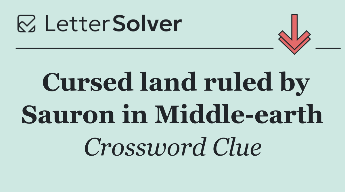 Cursed land ruled by Sauron in Middle earth