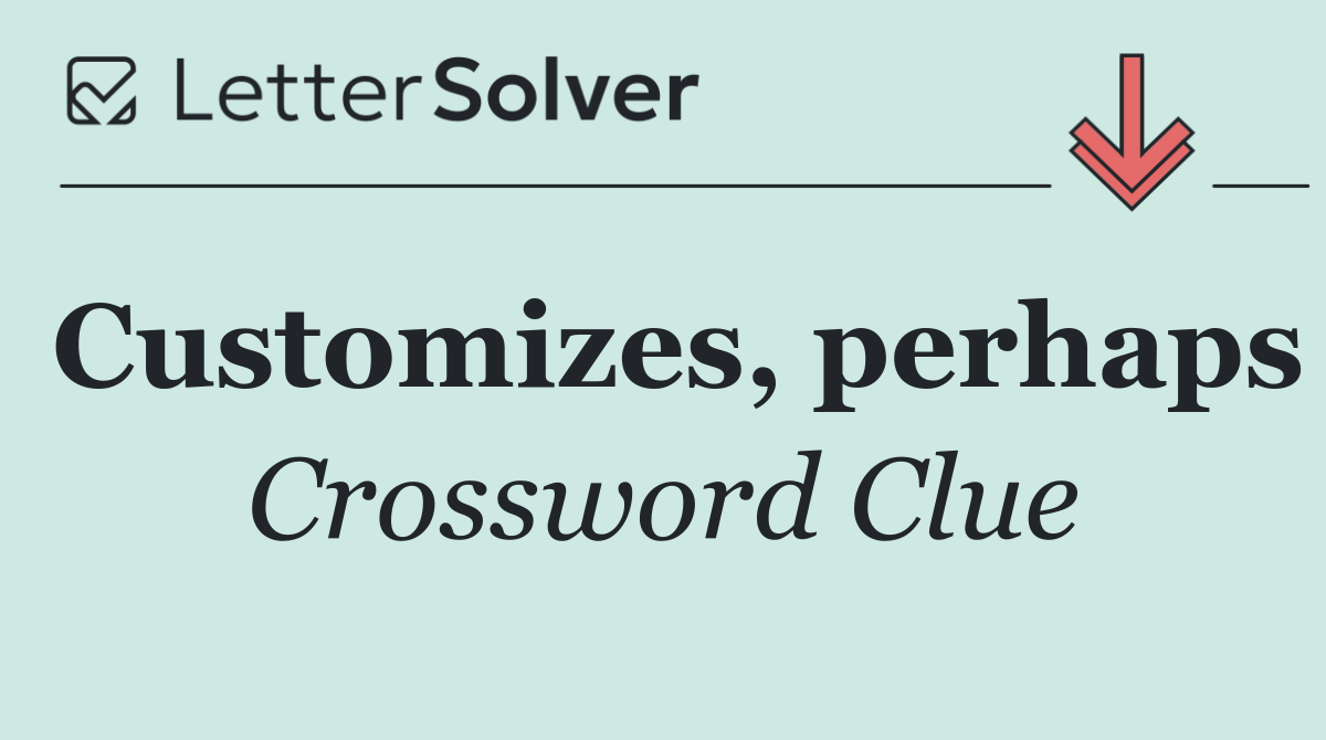 Customizes, perhaps