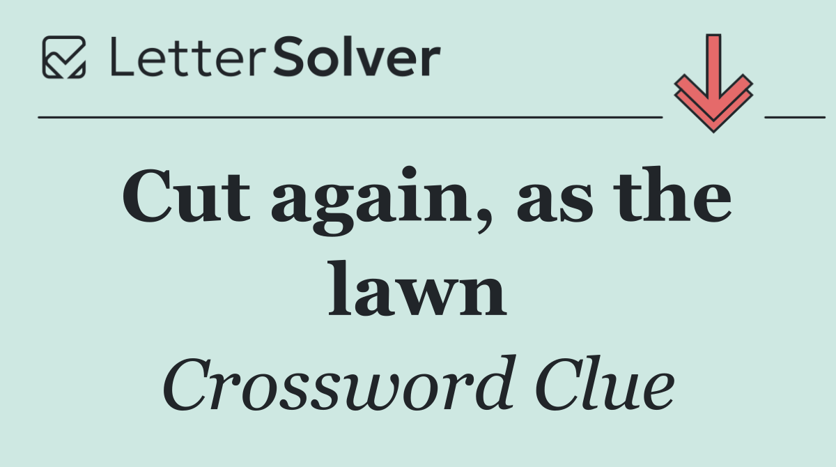 Cut again, as the lawn
