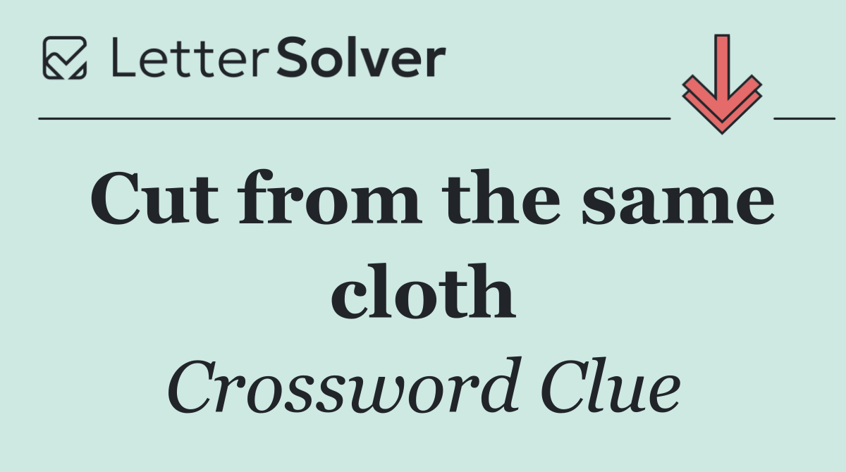 Cut from the same cloth