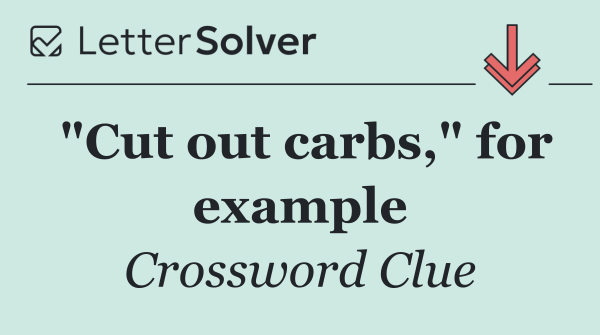 "Cut out carbs," for example