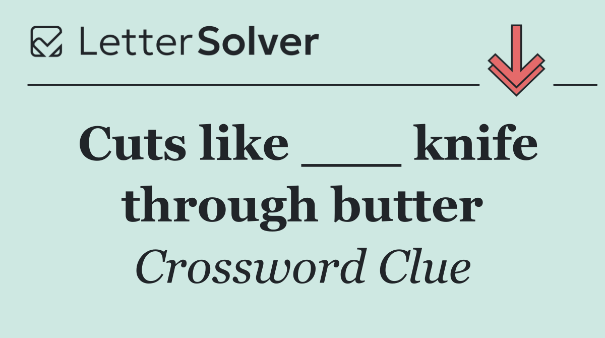 Cuts like ___ knife through butter