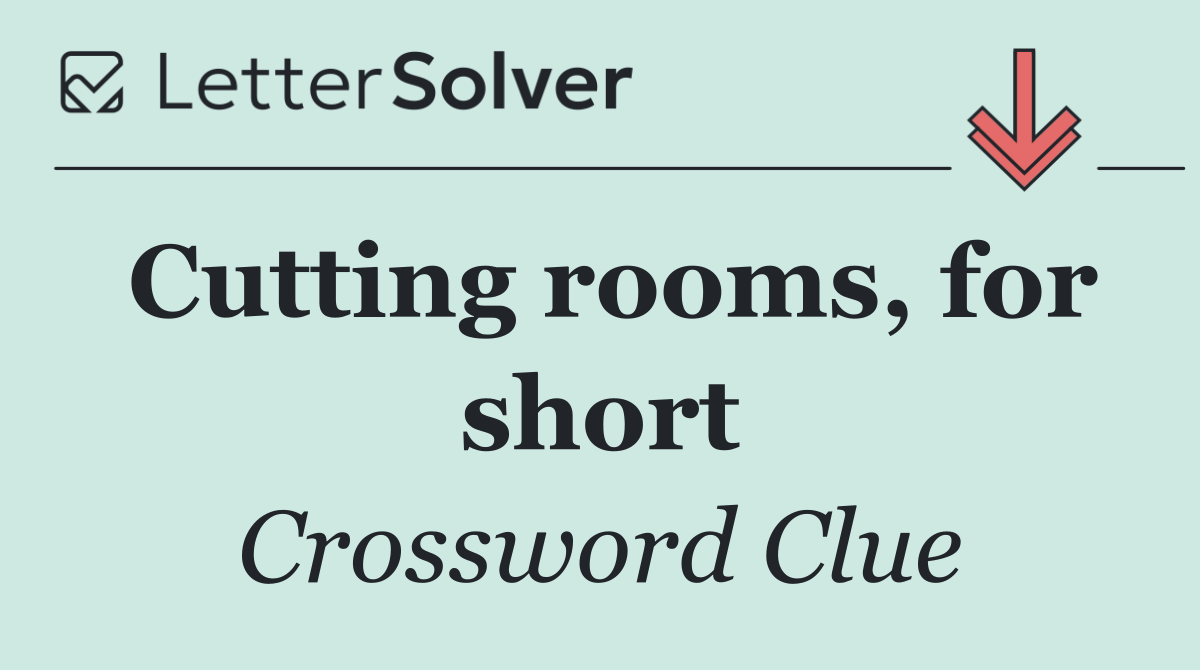Cutting rooms, for short