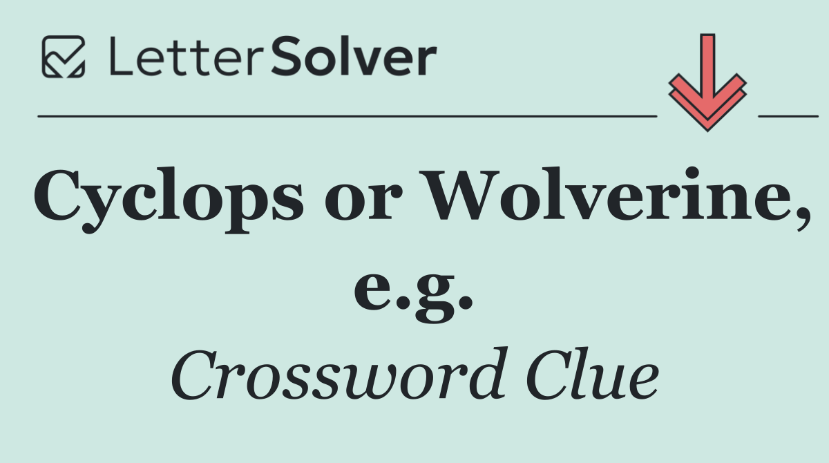 Cyclops or Wolverine, e.g.