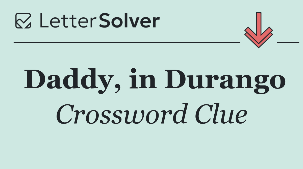 Daddy, in Durango