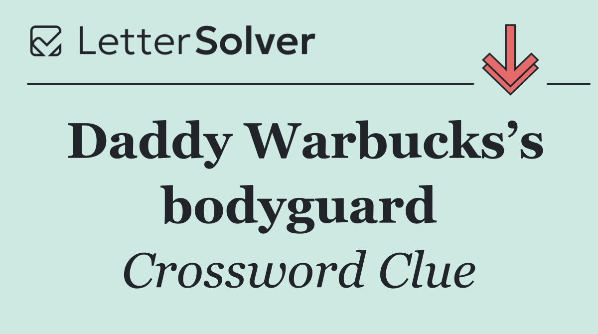 Daddy Warbucks’s bodyguard