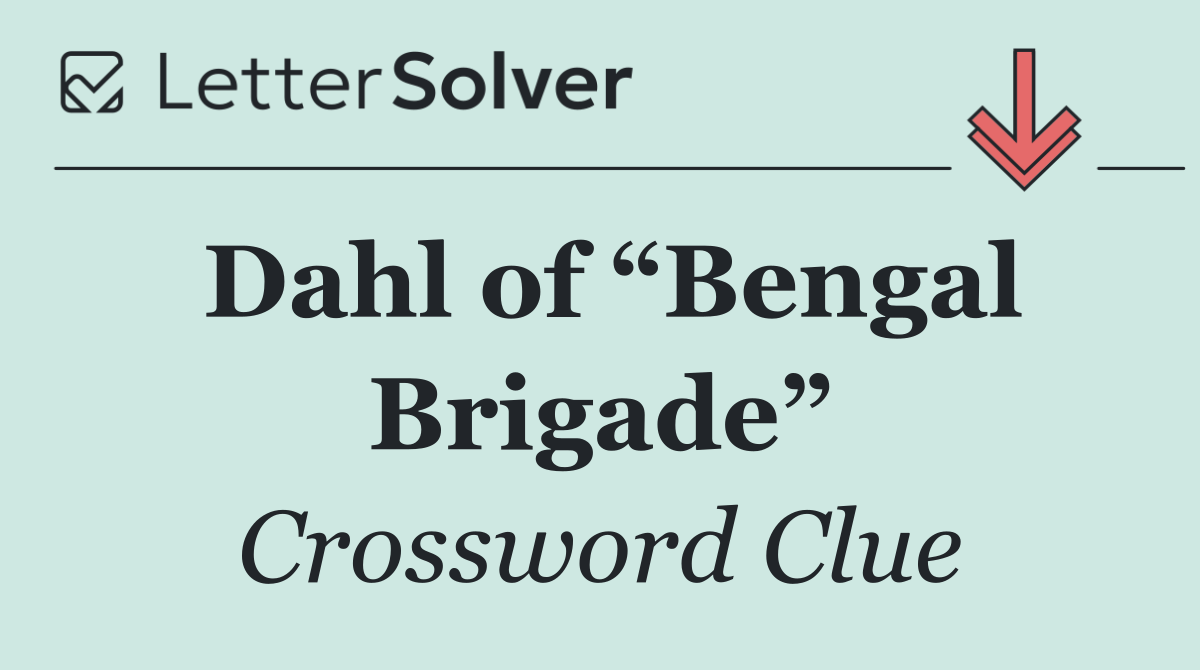 Dahl of “Bengal Brigade”
