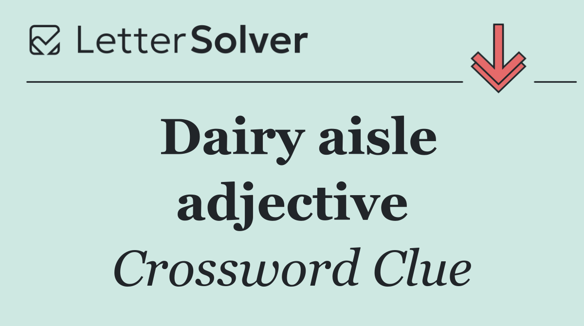 Dairy aisle adjective