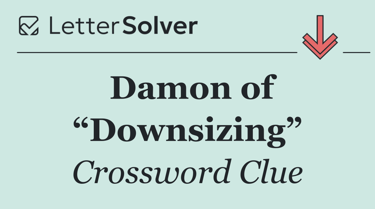 Damon of “Downsizing”