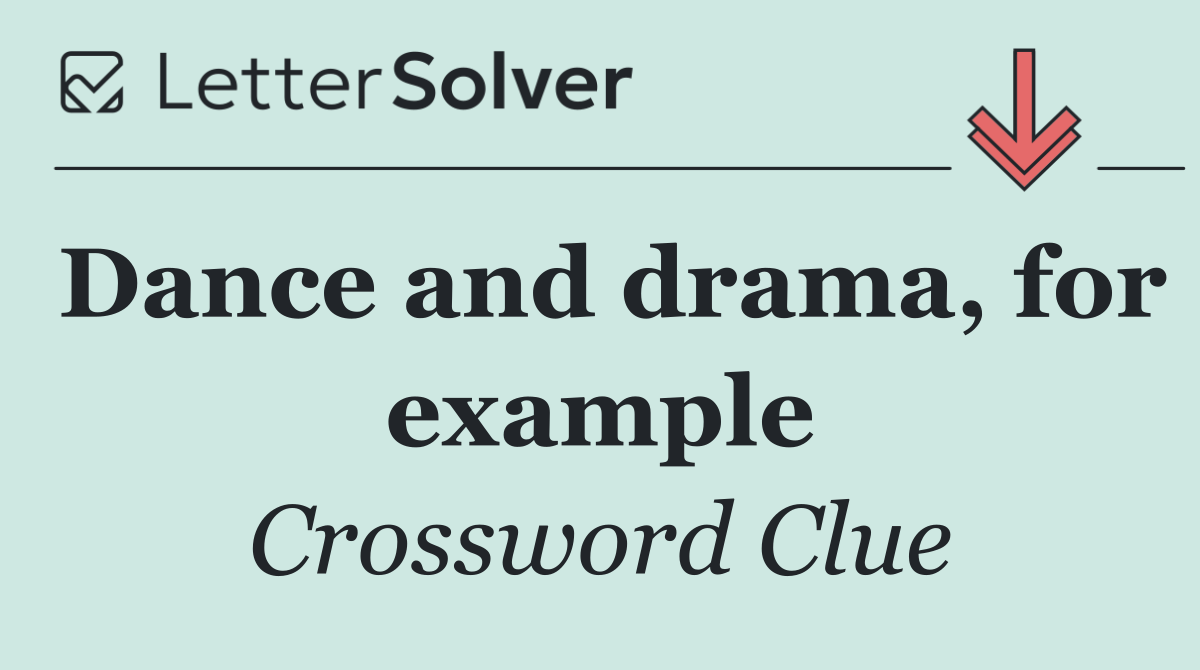 Dance and drama, for example