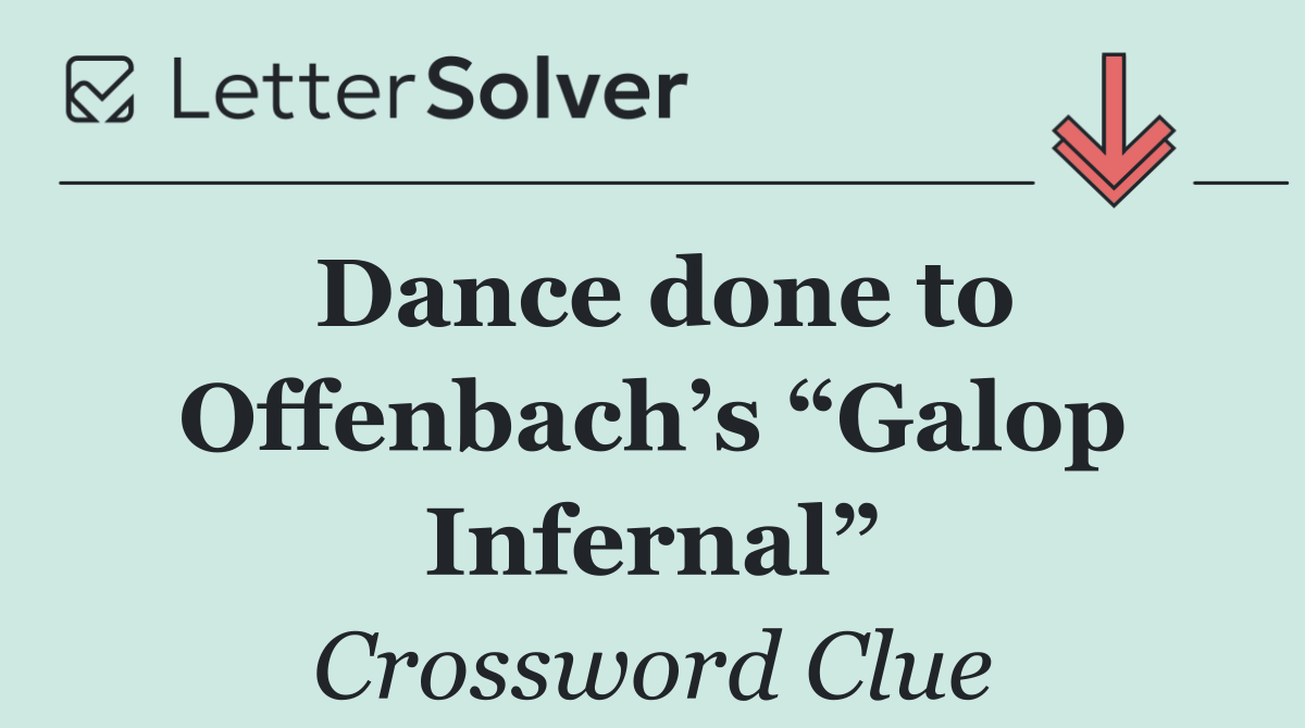 Dance done to Offenbach’s “Galop Infernal”