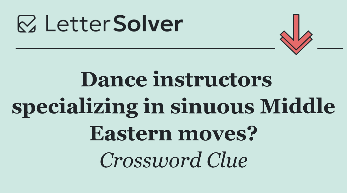 Dance instructors specializing in sinuous Middle Eastern moves?