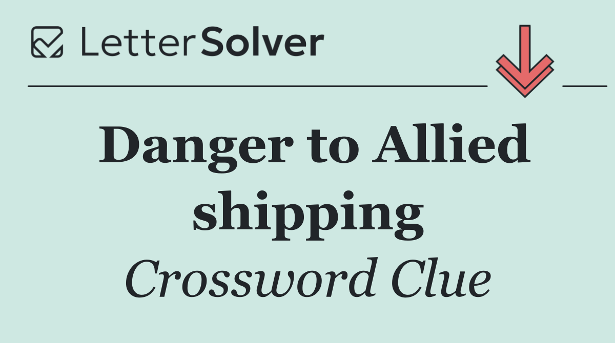 Danger to Allied shipping