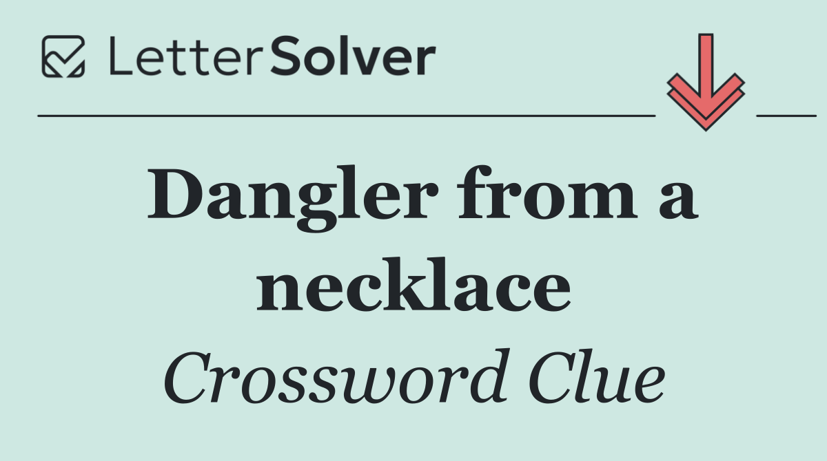 Dangler from a necklace