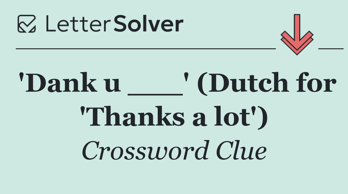 'Dank u ___' (Dutch for 'Thanks a lot')