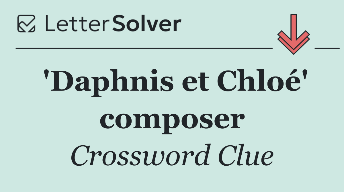 'Daphnis et Chloé' composer