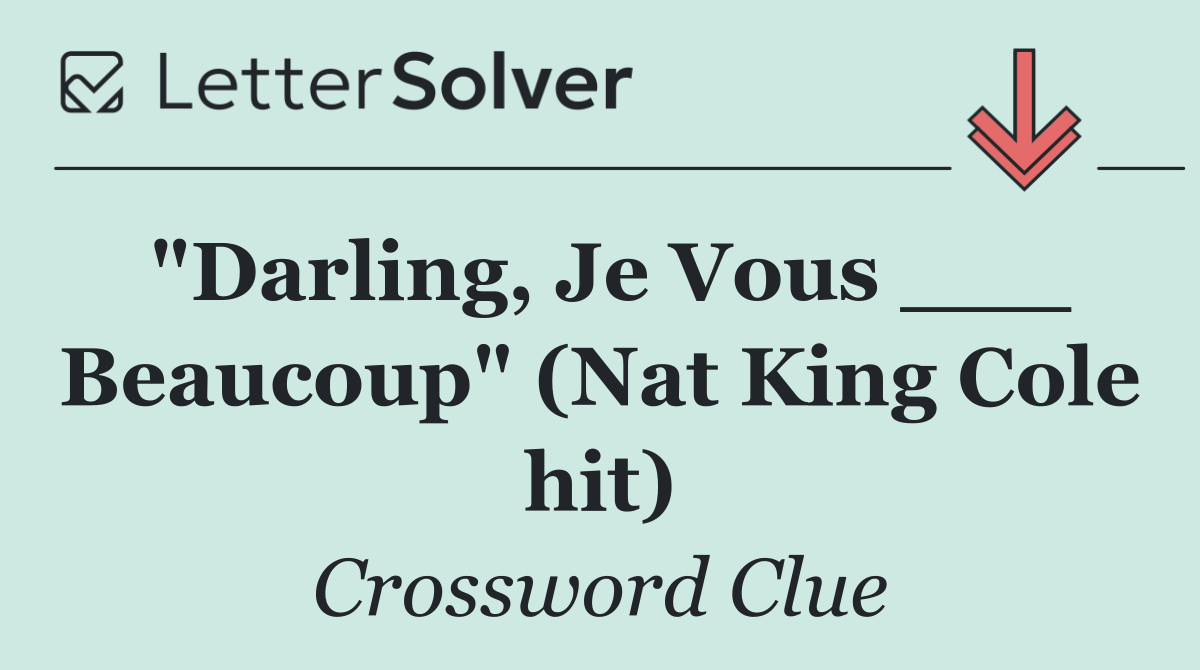 "Darling, Je Vous ___ Beaucoup" (Nat King Cole hit)