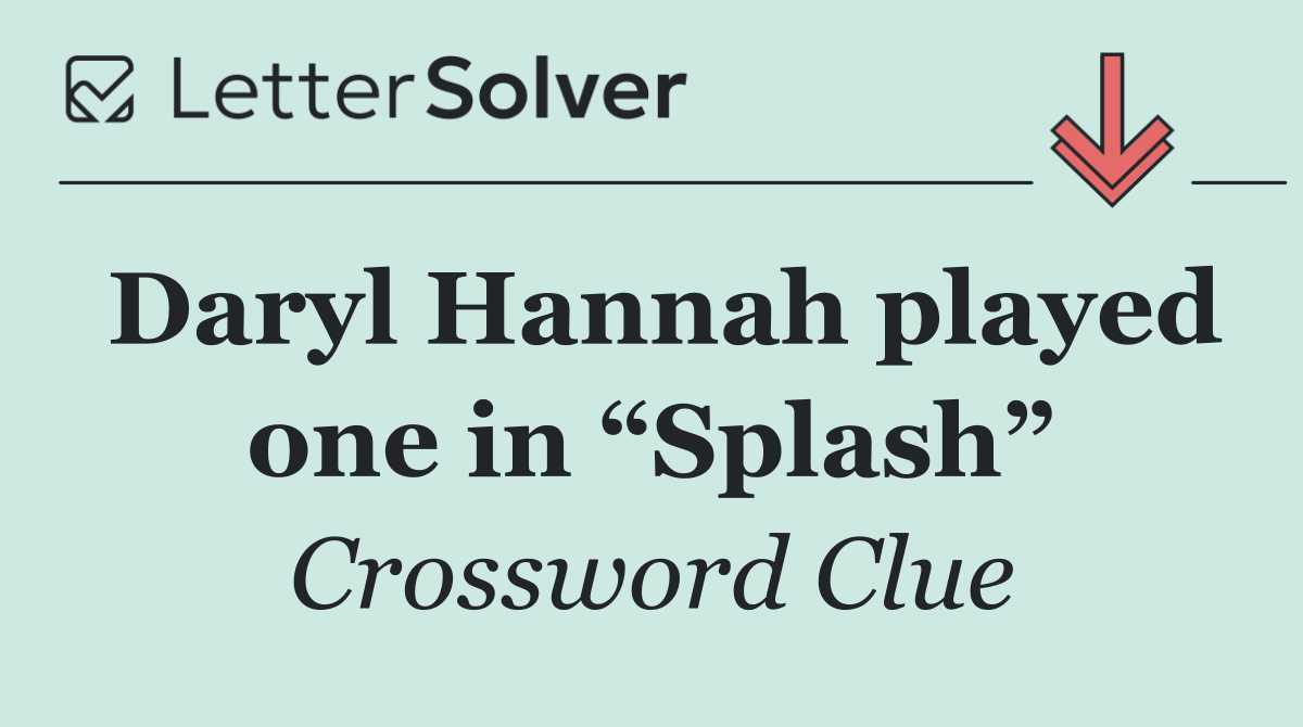 Daryl Hannah played one in “Splash”