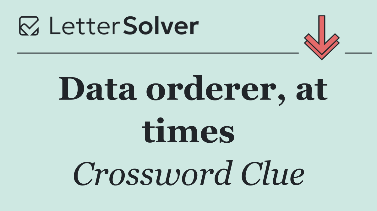 Data orderer, at times