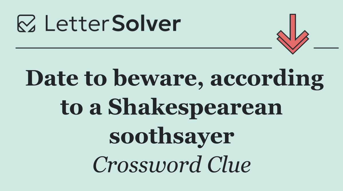 Date to beware, according to a Shakespearean soothsayer
