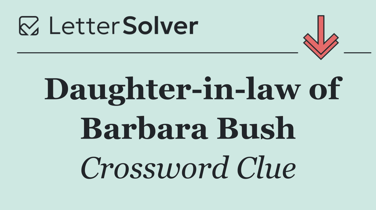 Daughter in law of Barbara Bush