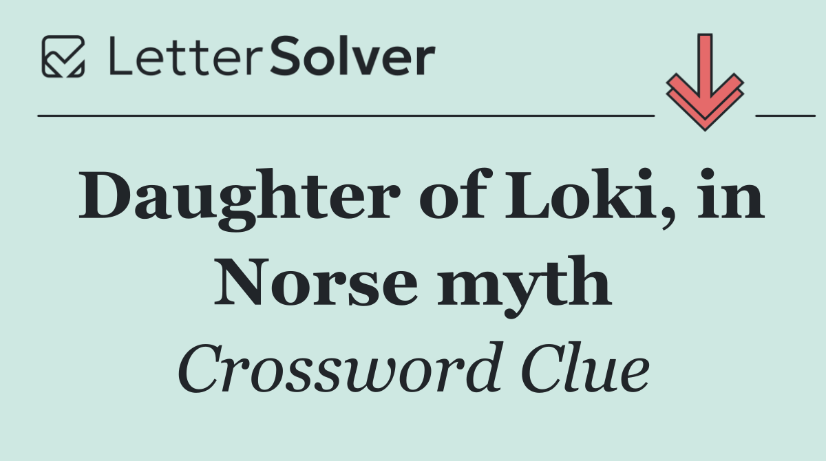 Daughter of Loki, in Norse myth