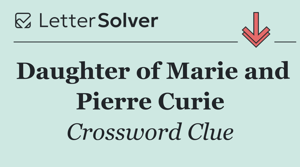 Daughter of Marie and Pierre Curie