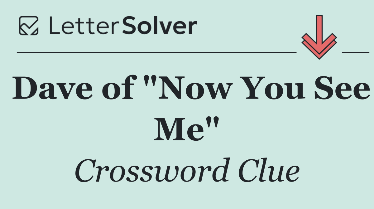 Dave of "Now You See Me"