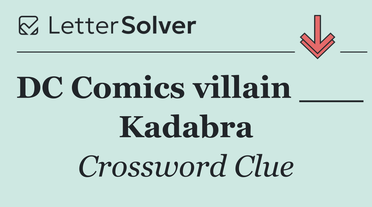 DC Comics villain ___ Kadabra