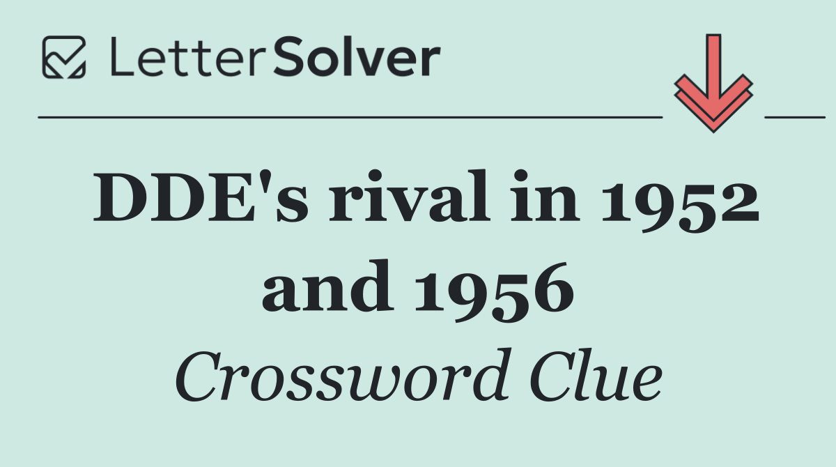 DDE's rival in 1952 and 1956