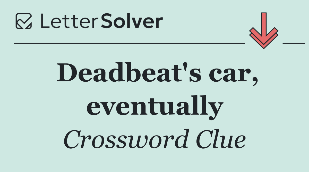 Deadbeat's car, eventually