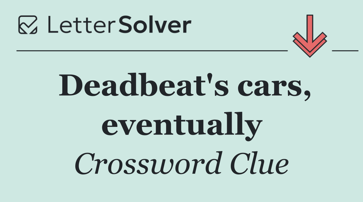Deadbeat's cars, eventually