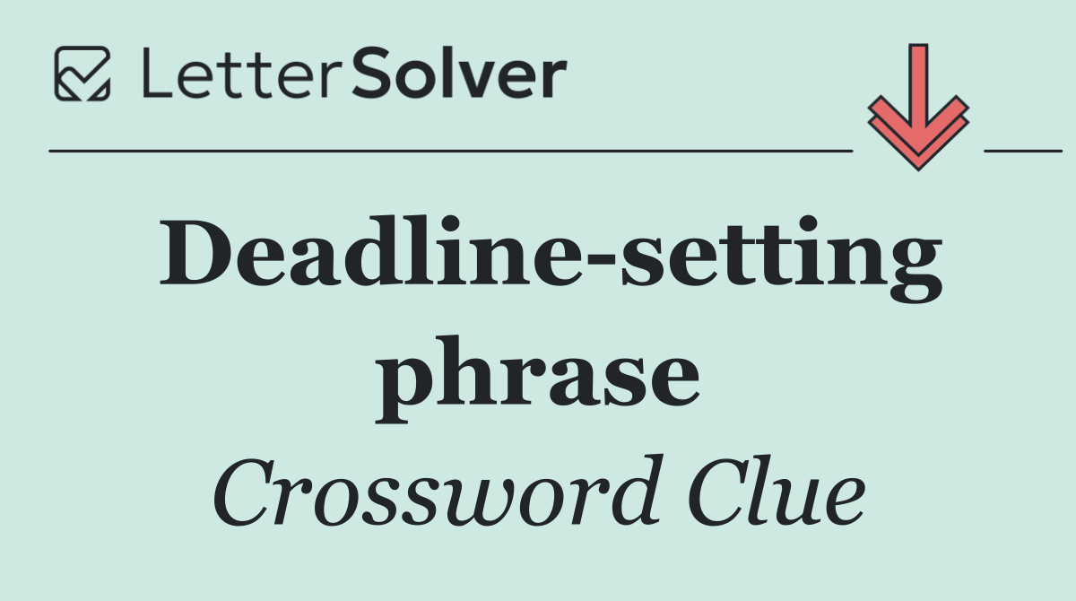 Deadline setting phrase