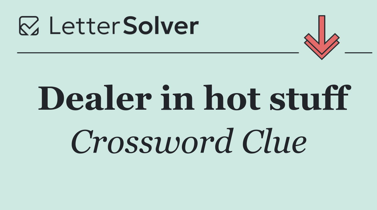 Dealer in hot stuff