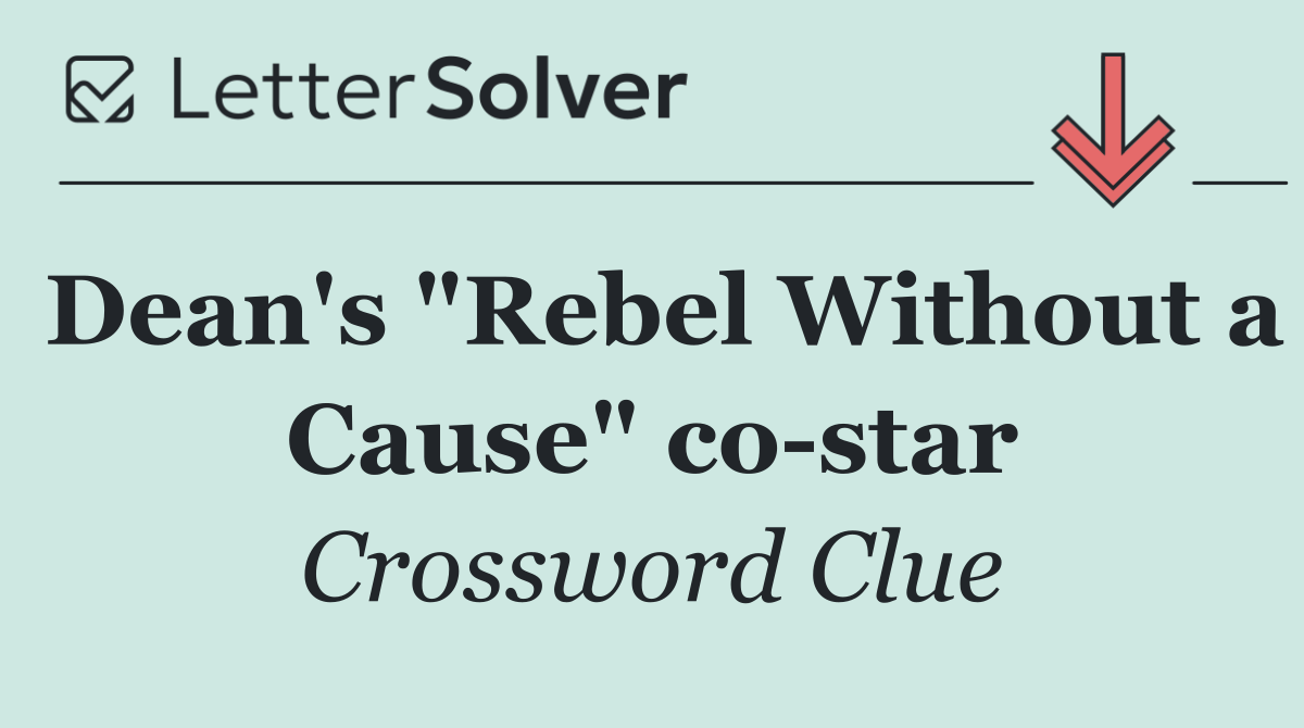 Dean's "Rebel Without a Cause" co star