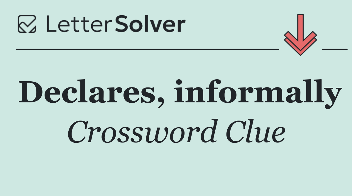 Declares, informally