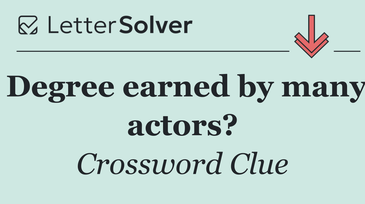 Degree earned by many actors?