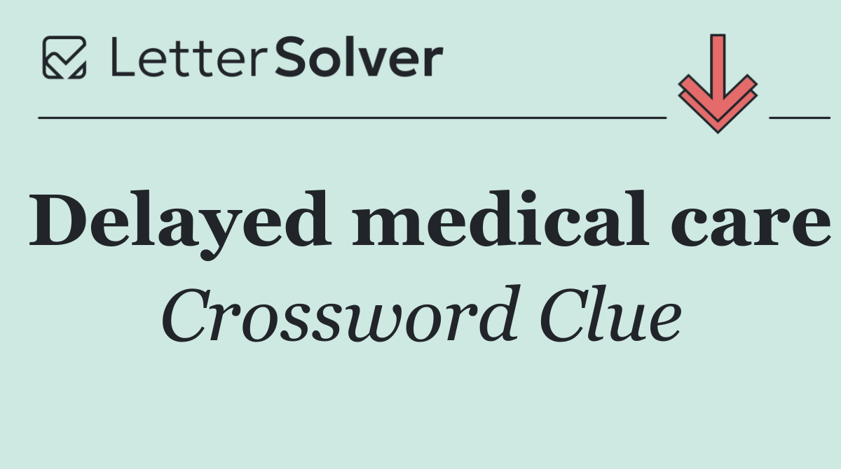 Delayed medical care