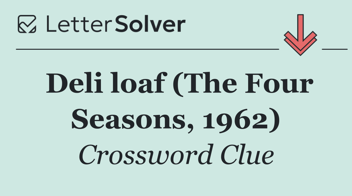 Deli loaf (The Four Seasons, 1962)