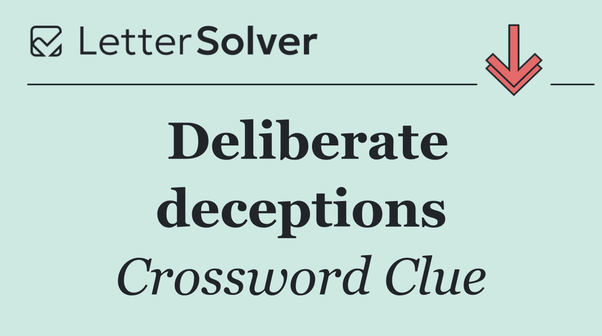 Deliberate deceptions