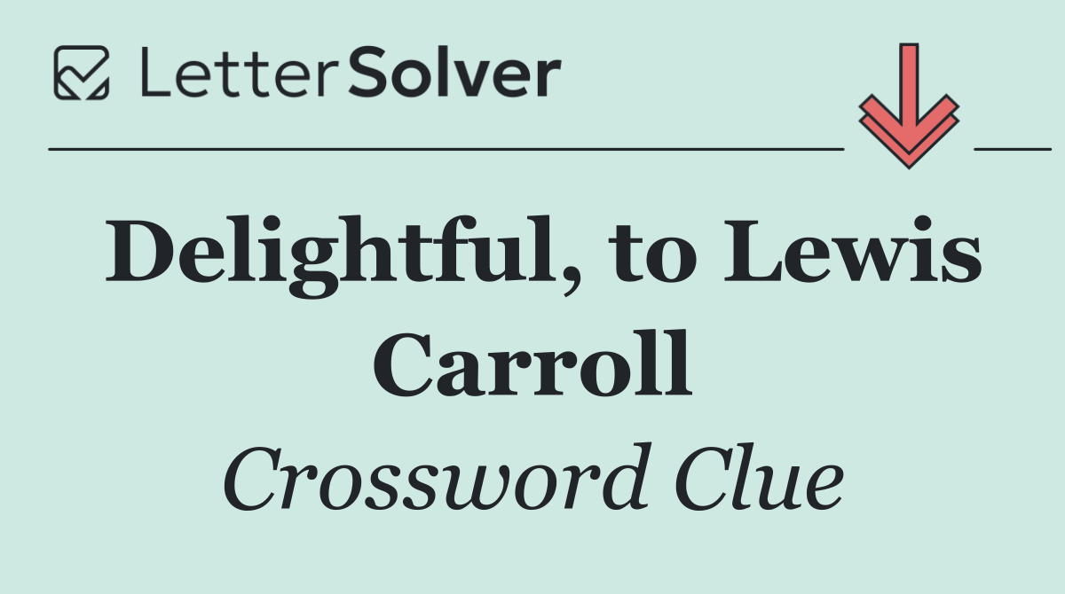 Delightful, to Lewis Carroll