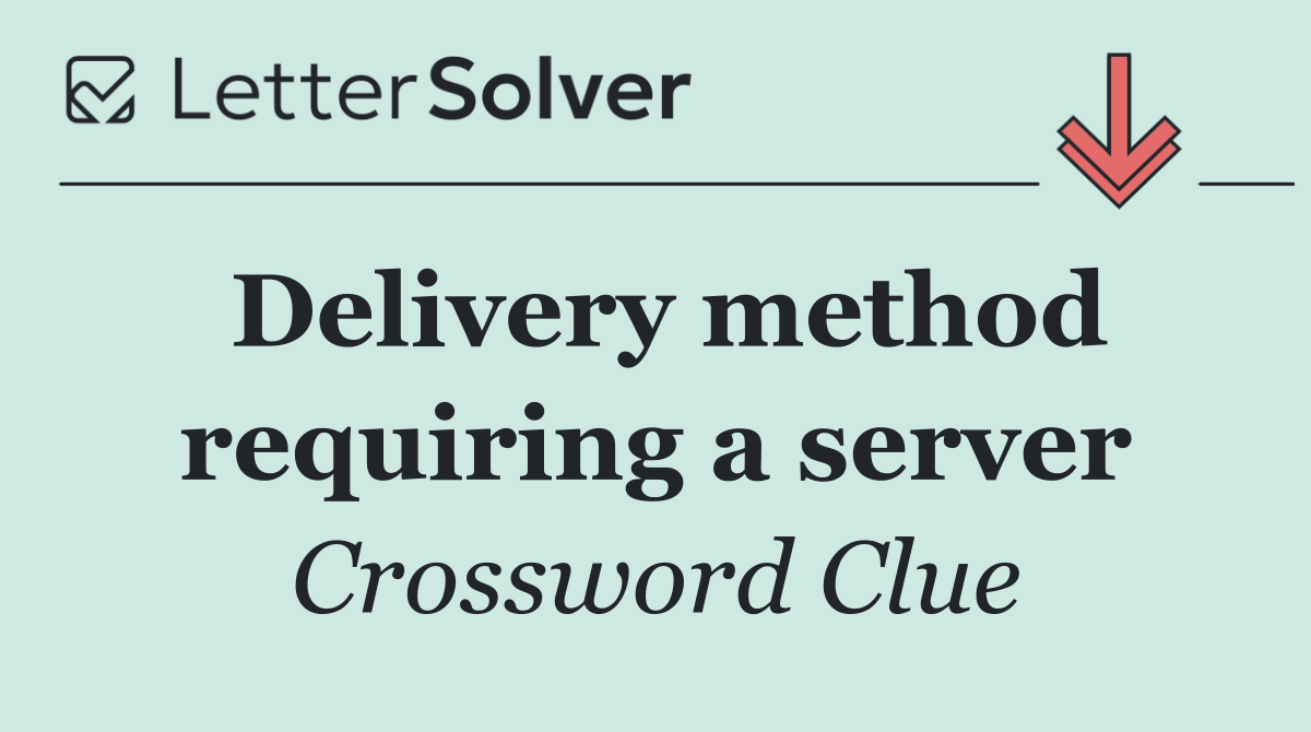 Delivery method requiring a server