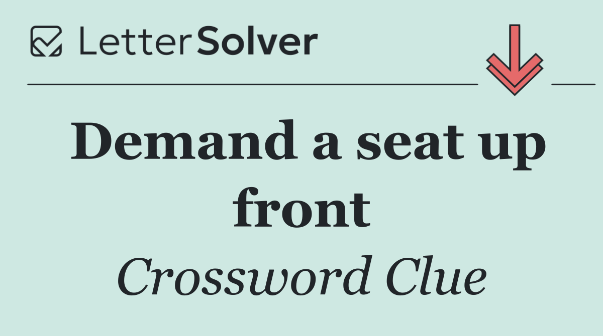 Demand a seat up front