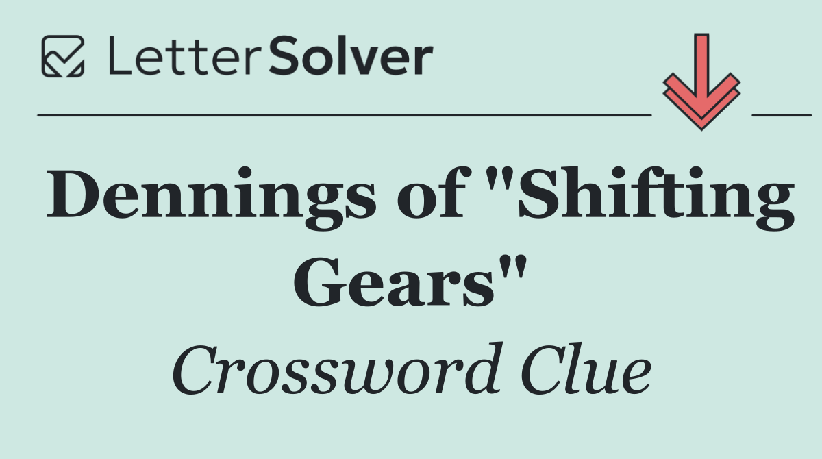 Dennings of "Shifting Gears"