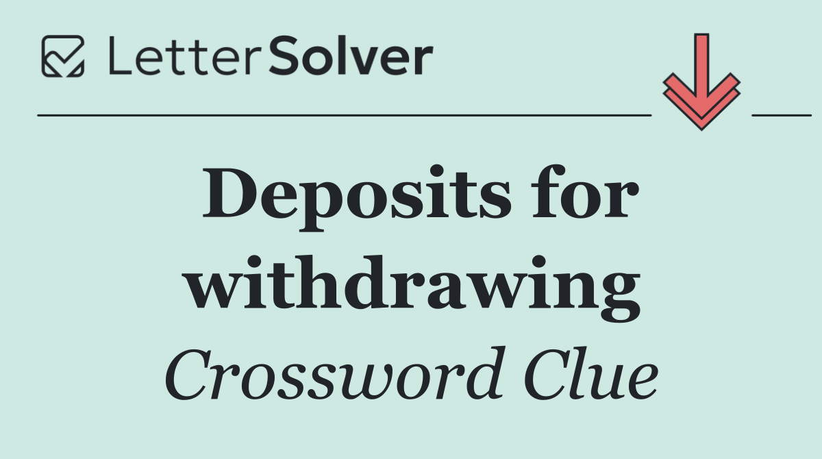Deposits for withdrawing