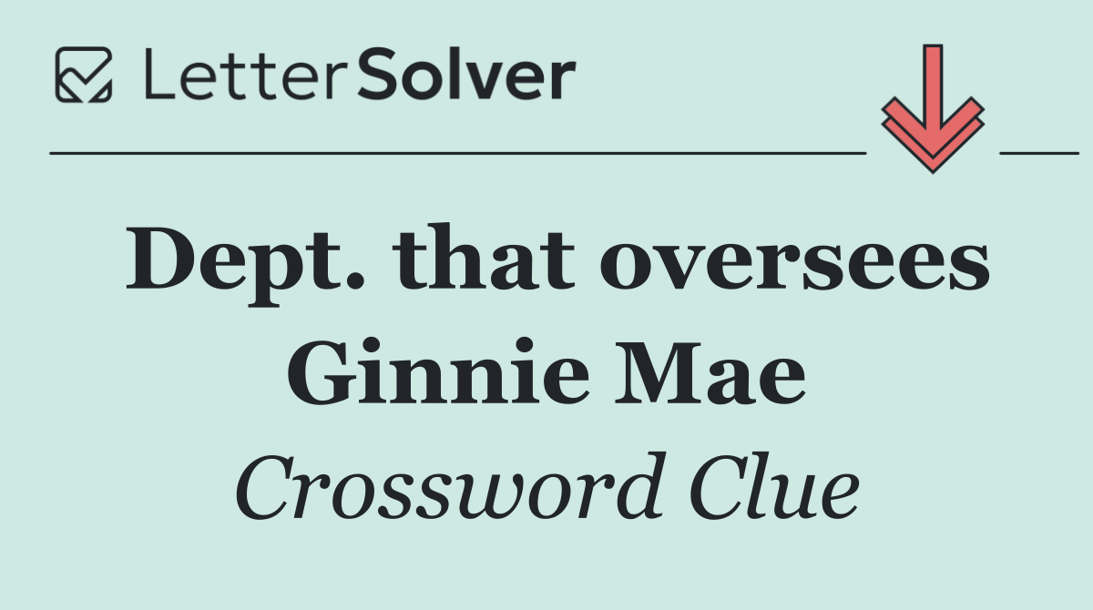 Dept. that oversees Ginnie Mae