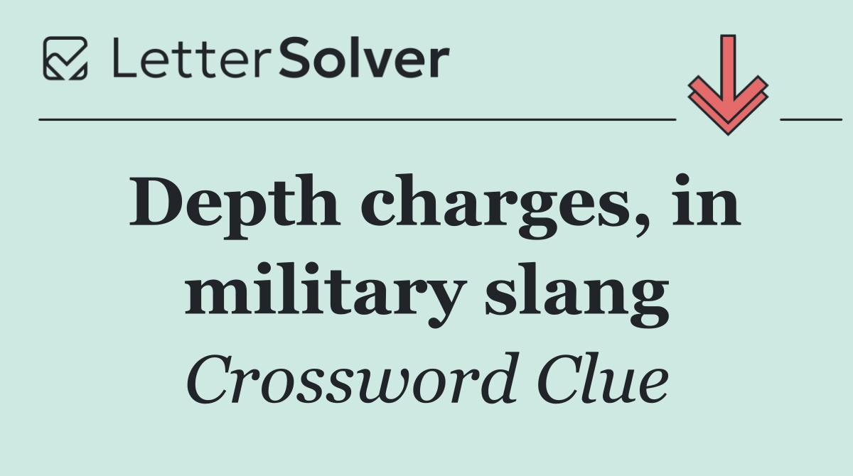 Depth charges, in military slang
