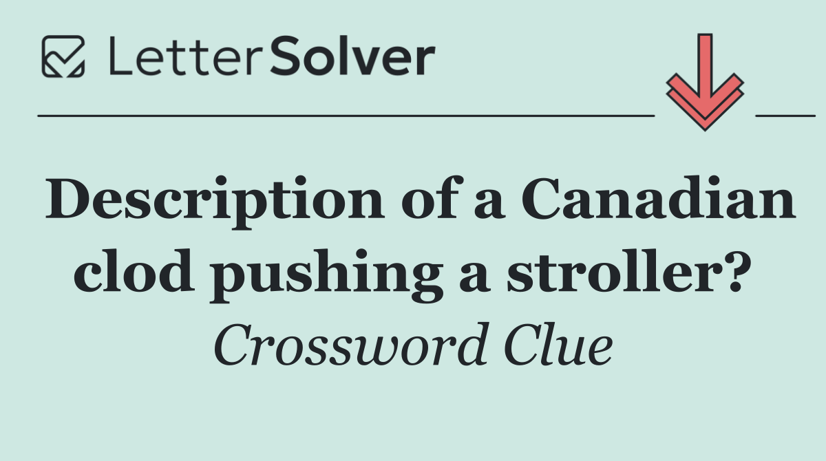 Description of a Canadian clod pushing a stroller?