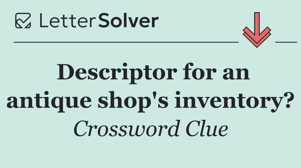 Descriptor for an antique shop's inventory?