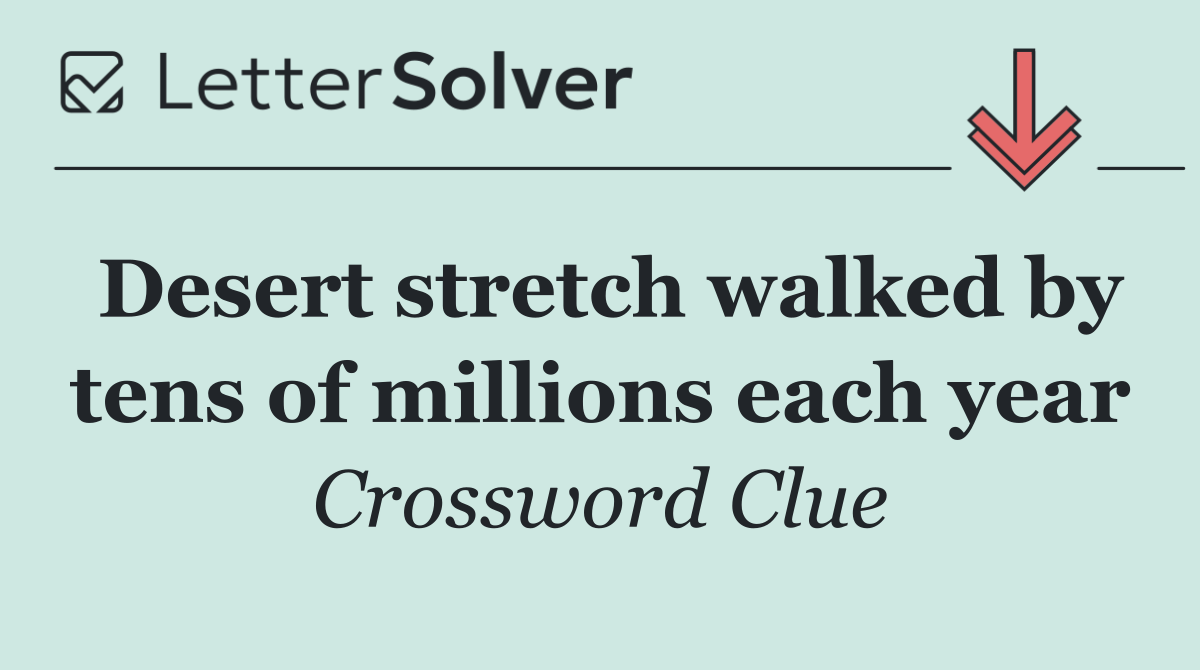 Desert stretch walked by tens of millions each year